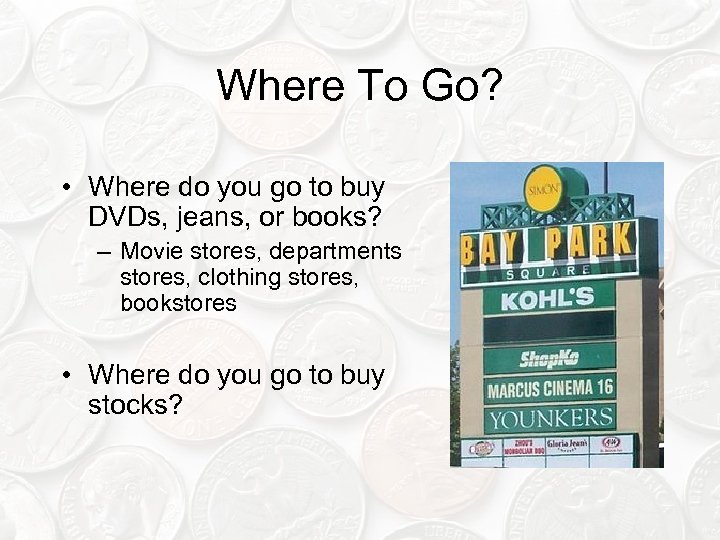 Where To Go? • Where do you go to buy DVDs, jeans, or books?