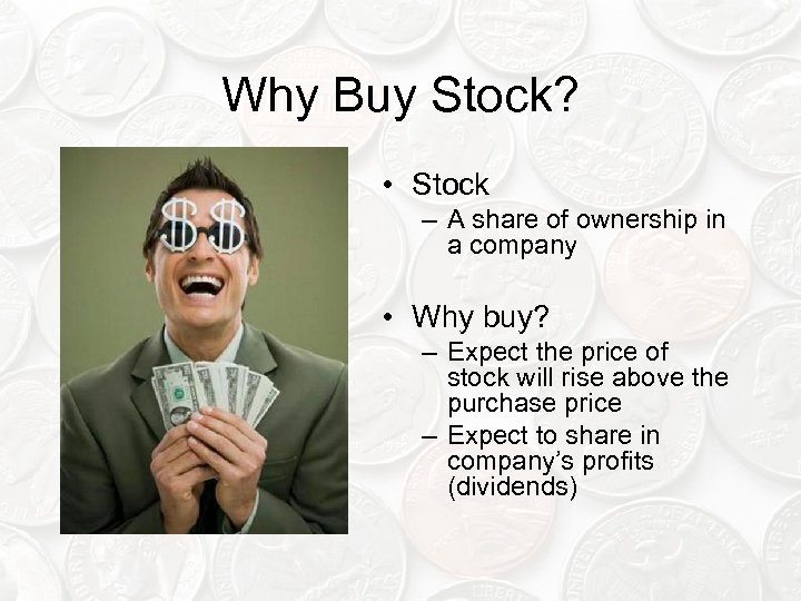 Why Buy Stock? • Stock – A share of ownership in a company •