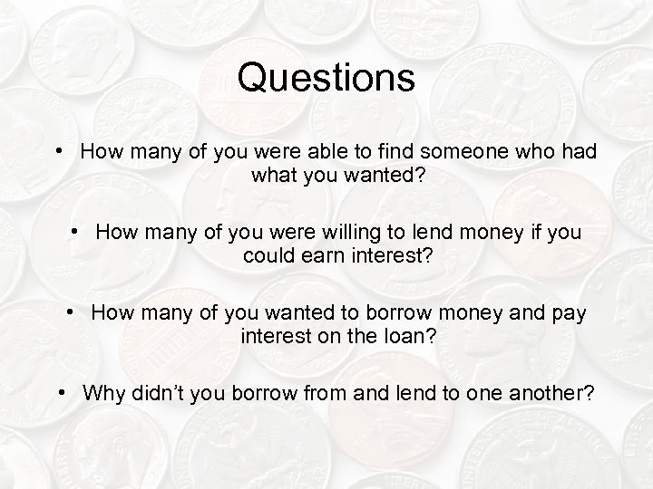 Questions • How many of you were able to find someone who had what