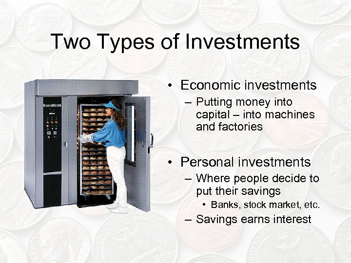 Two Types of Investments • Economic investments – Putting money into capital – into