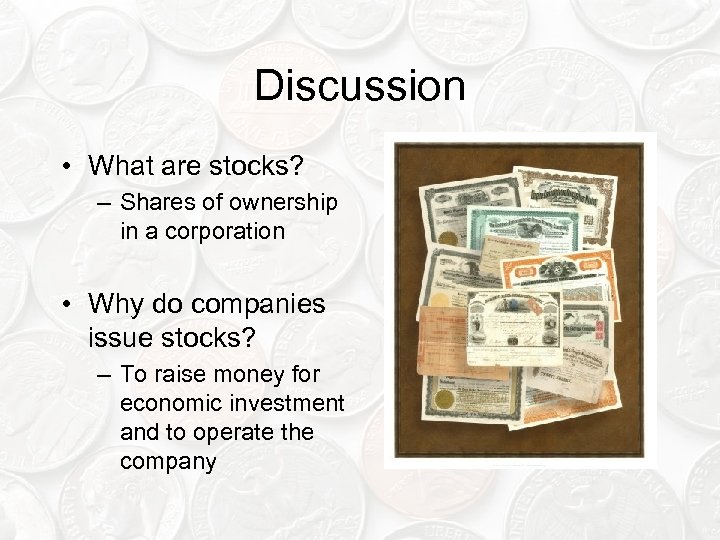 Discussion • What are stocks? – Shares of ownership in a corporation • Why