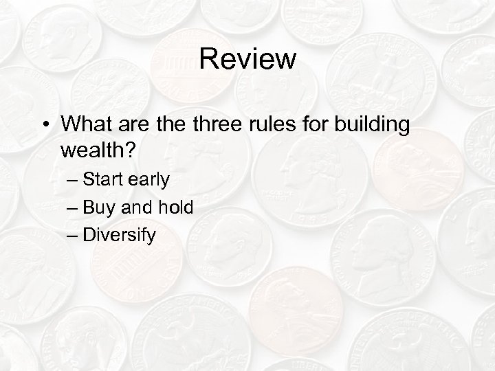 Review • What are three rules for building wealth? – Start early – Buy