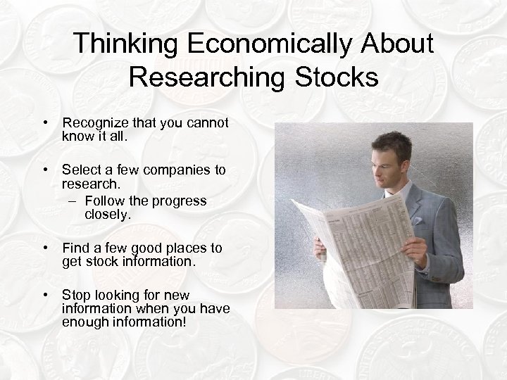 Thinking Economically About Researching Stocks • Recognize that you cannot know it all. •