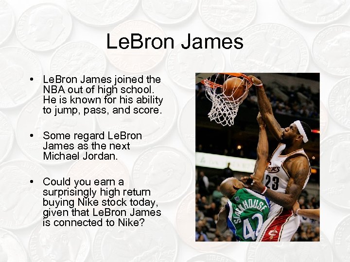 Le. Bron James • Le. Bron James joined the NBA out of high school.