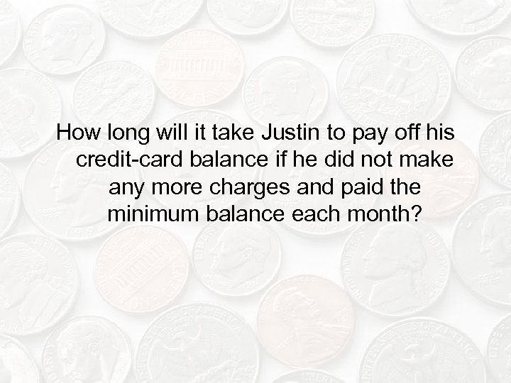 How long will it take Justin to pay off his credit-card balance if he