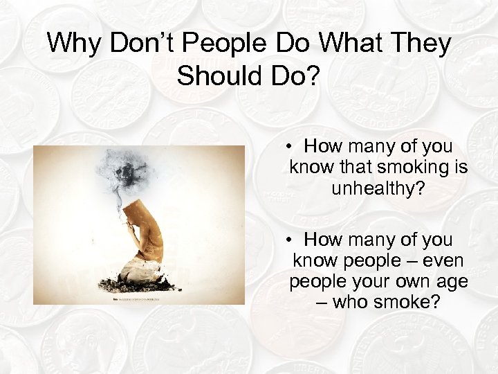 Why Don’t People Do What They Should Do? • How many of you know