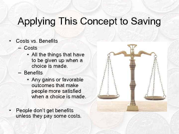 Applying This Concept to Saving • Costs vs. Benefits – Costs • All the