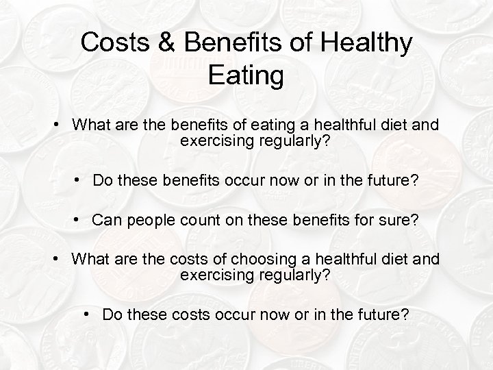 Costs & Benefits of Healthy Eating • What are the benefits of eating a