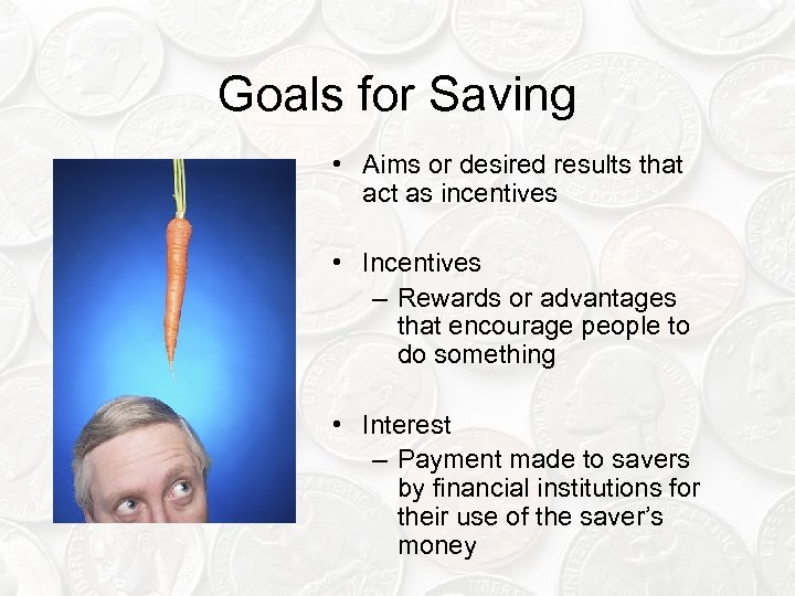 Goals for Saving • Aims or desired results that act as incentives • Incentives