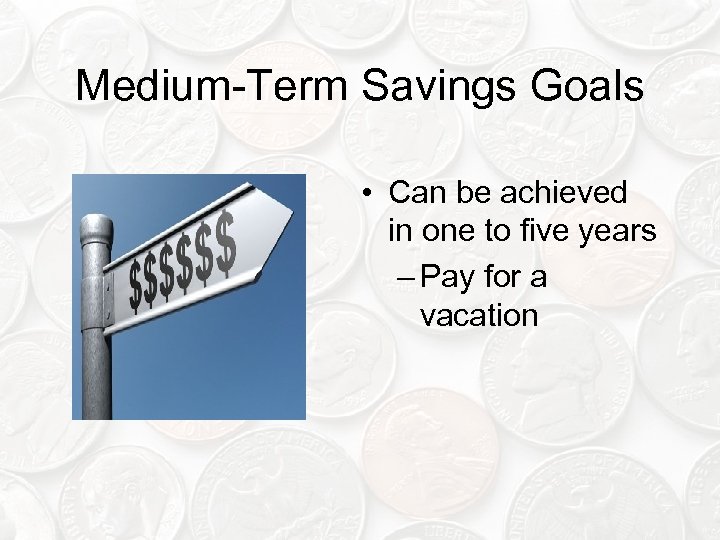 Medium-Term Savings Goals • Can be achieved in one to five years – Pay