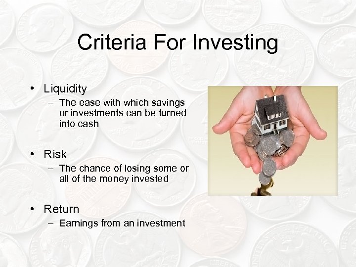 Criteria For Investing • Liquidity – The ease with which savings or investments can