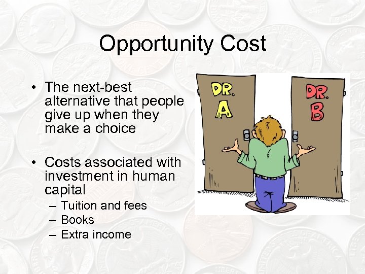Opportunity Cost • The next-best alternative that people give up when they make a