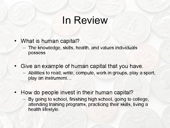 In Review • What is human capital? – The knowledge, skills, health, and values