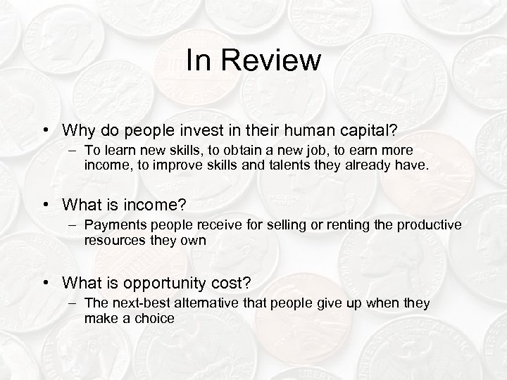 In Review • Why do people invest in their human capital? – To learn