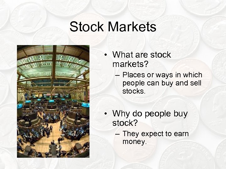 Stock Markets • What are stock markets? – Places or ways in which people