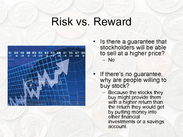 Risk vs. Reward • Is there a guarantee that stockholders will be able to