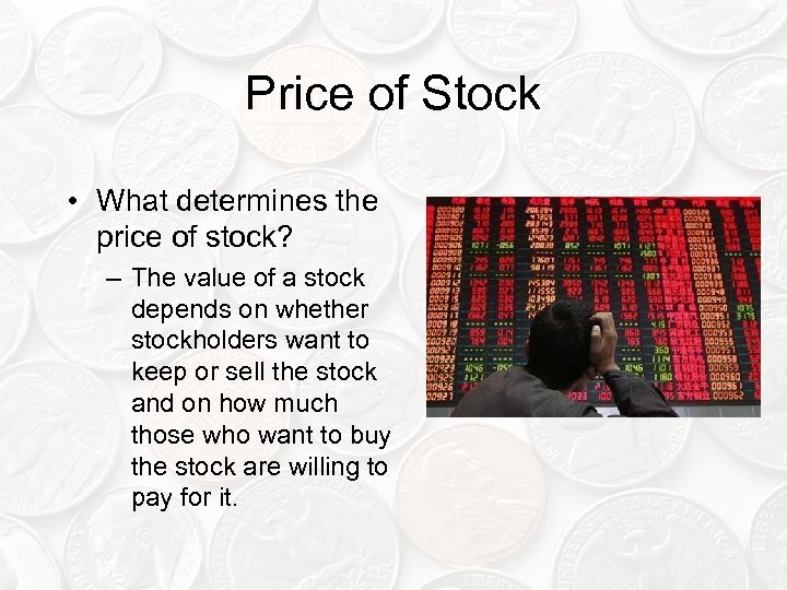 Price of Stock • What determines the price of stock? – The value of