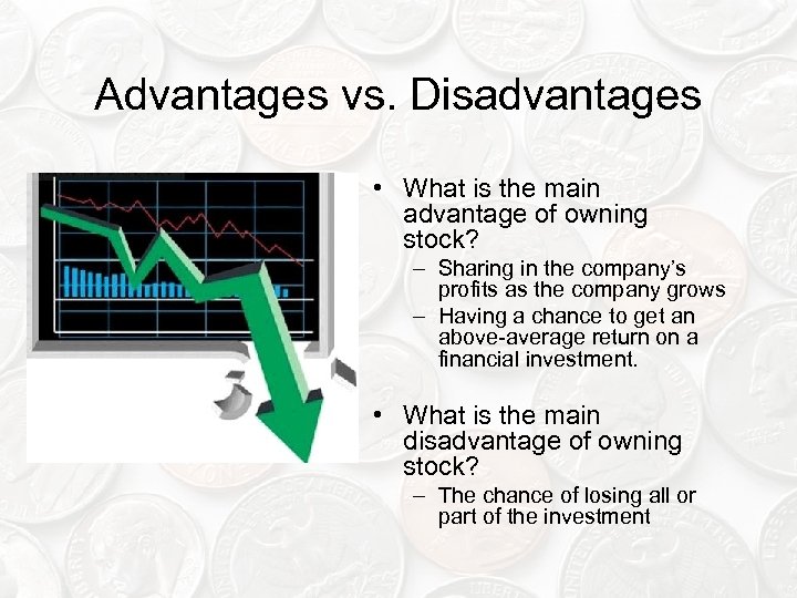 Advantages vs. Disadvantages • What is the main advantage of owning stock? – Sharing