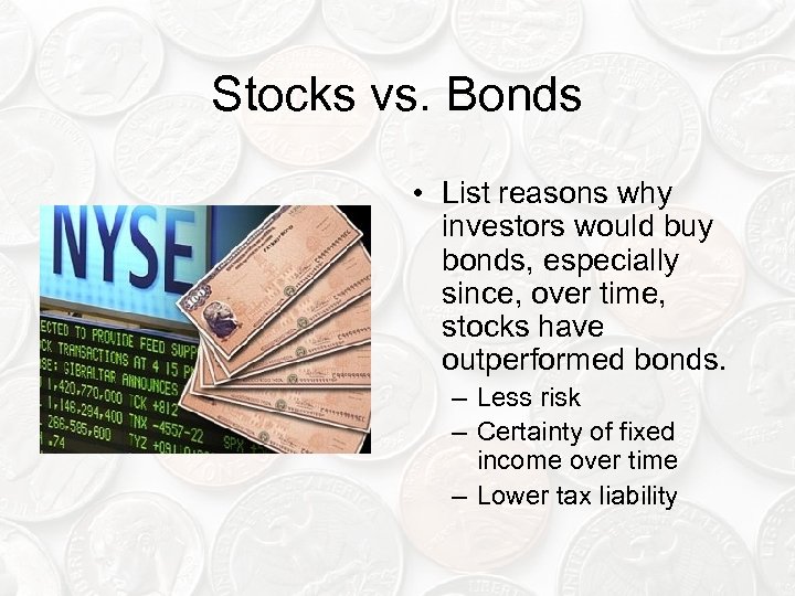 Stocks vs. Bonds • List reasons why investors would buy bonds, especially since, over