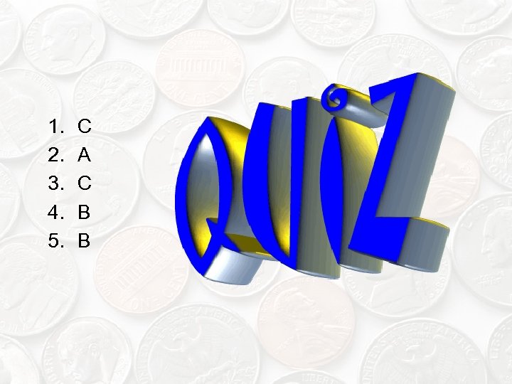 1. 2. 3. 4. 5. C A C B B 