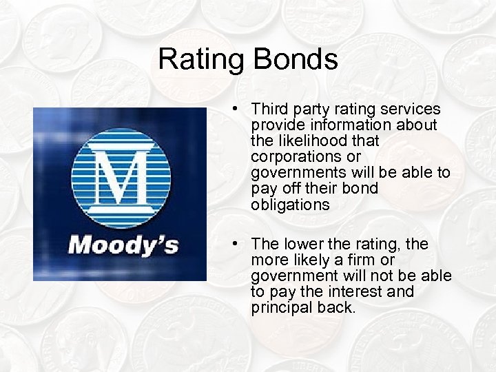 Rating Bonds • Third party rating services provide information about the likelihood that corporations