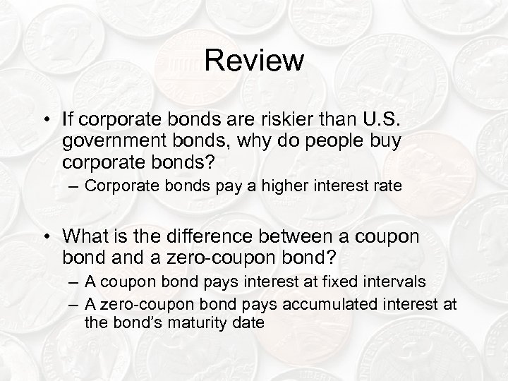 Review • If corporate bonds are riskier than U. S. government bonds, why do