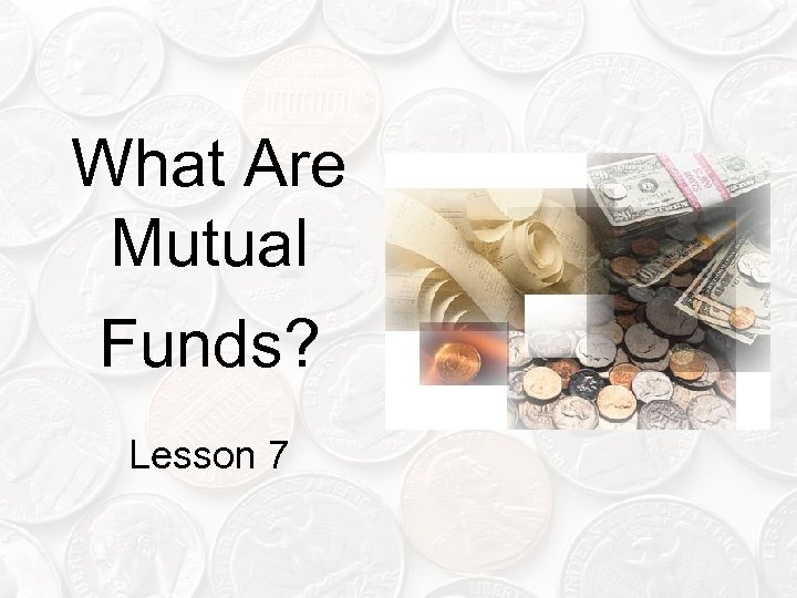 What Are Mutual Funds? Lesson 7 