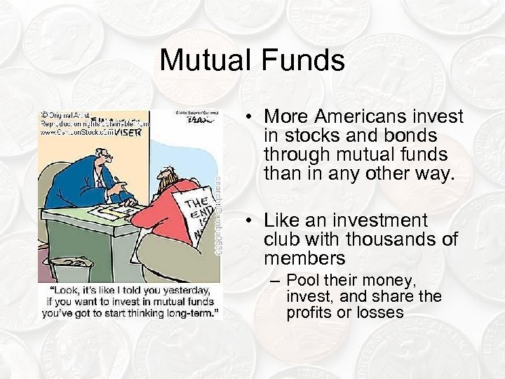 Mutual Funds • More Americans invest in stocks and bonds through mutual funds than