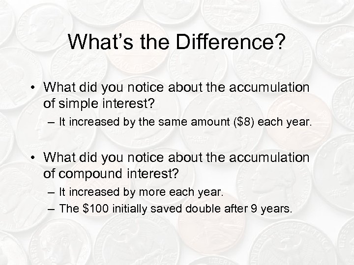 What’s the Difference? • What did you notice about the accumulation of simple interest?