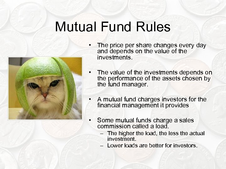 Mutual Fund Rules • The price per share changes every day and depends on