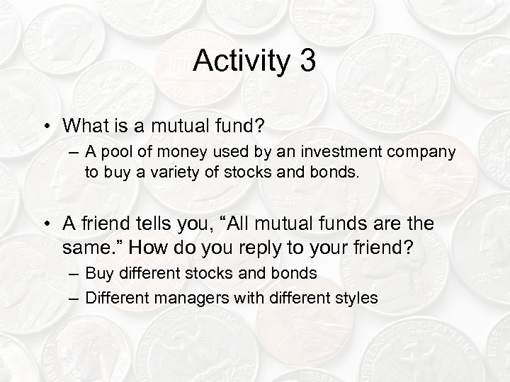 Activity 3 • What is a mutual fund? – A pool of money used