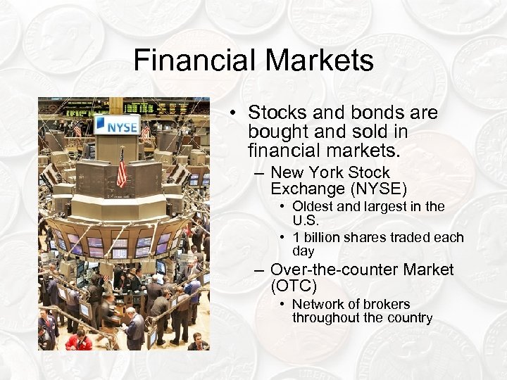 Financial Markets • Stocks and bonds are bought and sold in financial markets. –