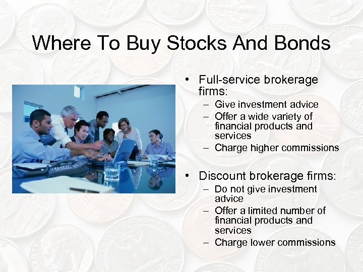 Where To Buy Stocks And Bonds • Full-service brokerage firms: – Give investment advice