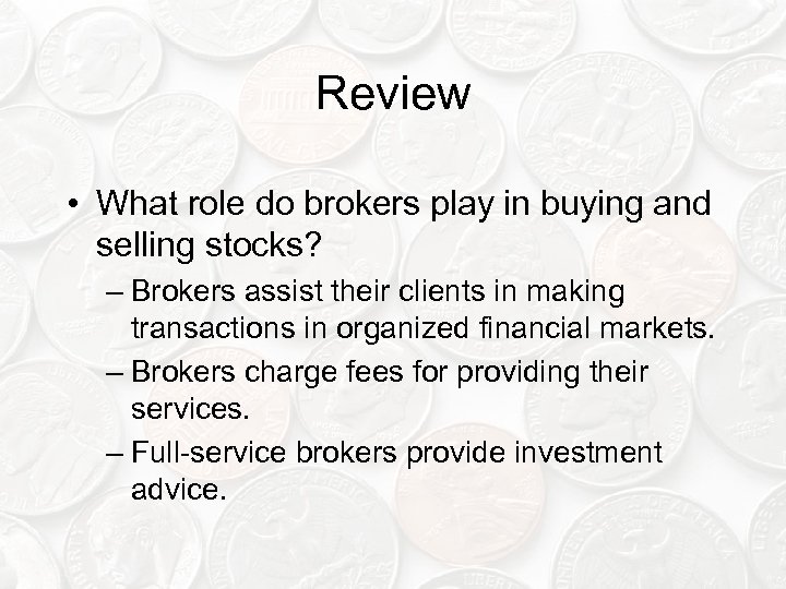 Review • What role do brokers play in buying and selling stocks? – Brokers