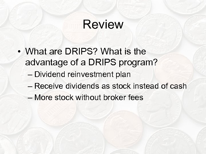 Review • What are DRIPS? What is the advantage of a DRIPS program? –