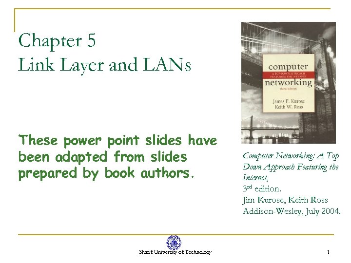 Chapter 5 Link Layer and LANs These power point slides have been adapted from