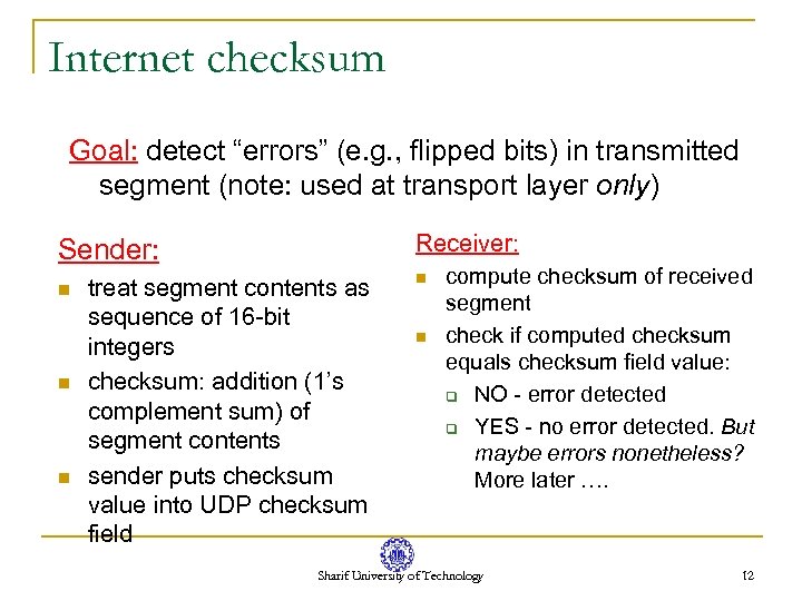 Internet checksum Goal: detect “errors” (e. g. , flipped bits) in transmitted segment (note: