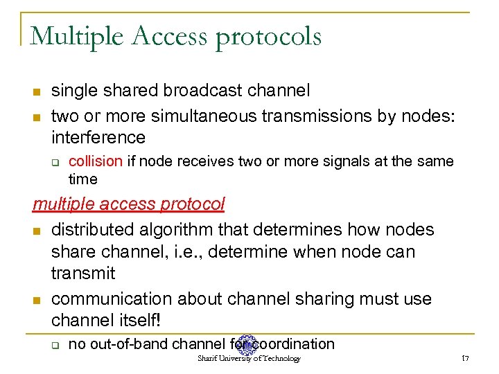 Multiple Access protocols n n single shared broadcast channel two or more simultaneous transmissions