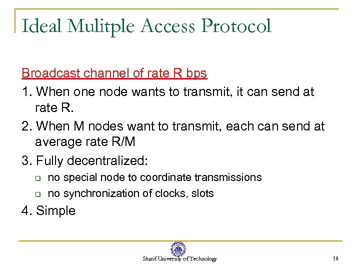 Ideal Mulitple Access Protocol Broadcast channel of rate R bps 1. When one node