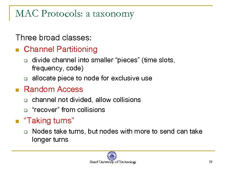 MAC Protocols: a taxonomy Three broad classes: n Channel Partitioning q q n Random