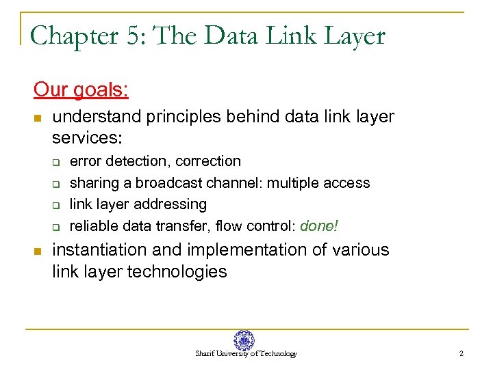 Chapter 5: The Data Link Layer Our goals: n understand principles behind data link