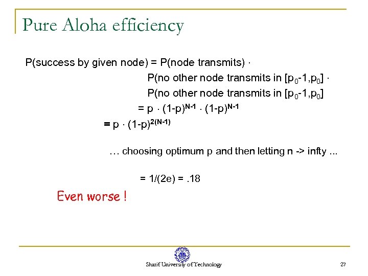 Pure Aloha efficiency P(success by given node) = P(node transmits). P(no other node transmits