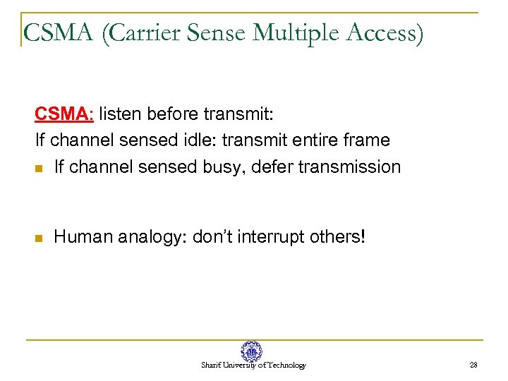 CSMA (Carrier Sense Multiple Access) CSMA: listen before transmit: If channel sensed idle: transmit