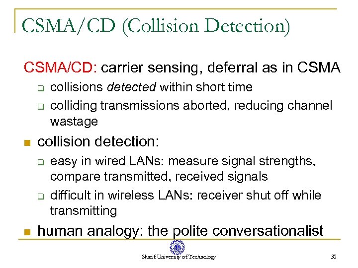 CSMA/CD (Collision Detection) CSMA/CD: carrier sensing, deferral as in CSMA q q n collision