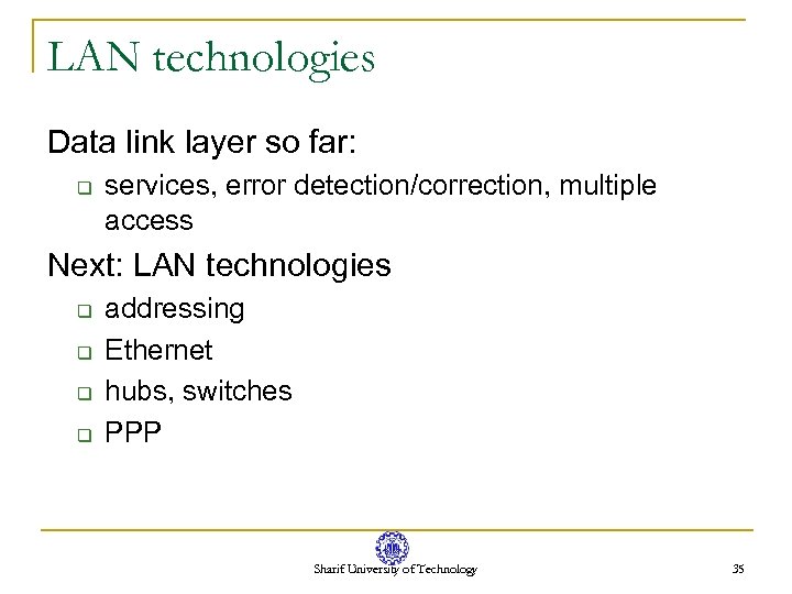 LAN technologies Data link layer so far: q services, error detection/correction, multiple access Next: