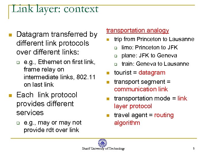 Link layer: context n Datagram transferred by different link protocols over different links: q