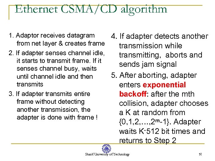 Ethernet CSMA/CD algorithm 1. Adaptor receives datagram 4. If adapter detects another from net