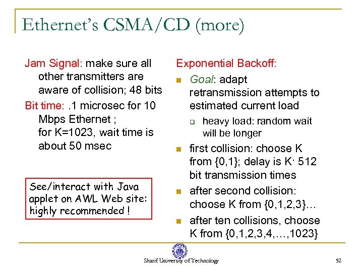 Ethernet’s CSMA/CD (more) Jam Signal: make sure all other transmitters are aware of collision;