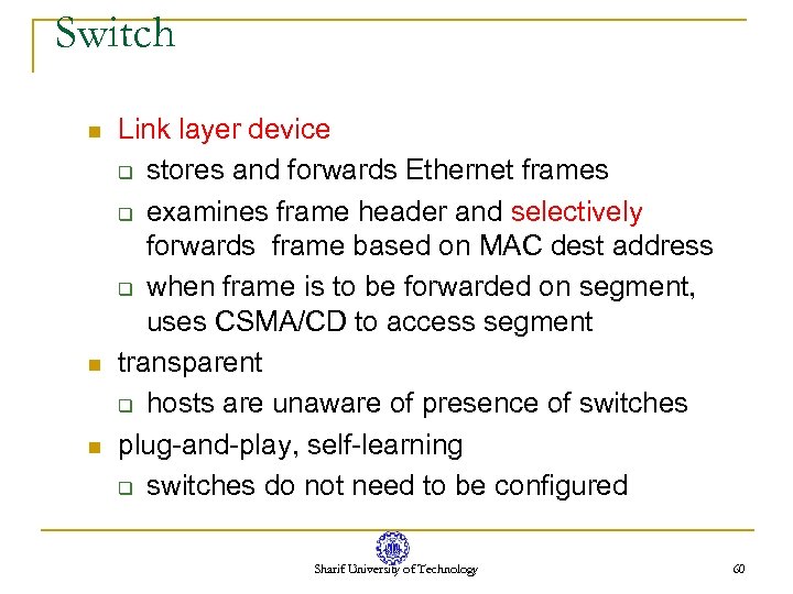 Switch n n n Link layer device q stores and forwards Ethernet frames q