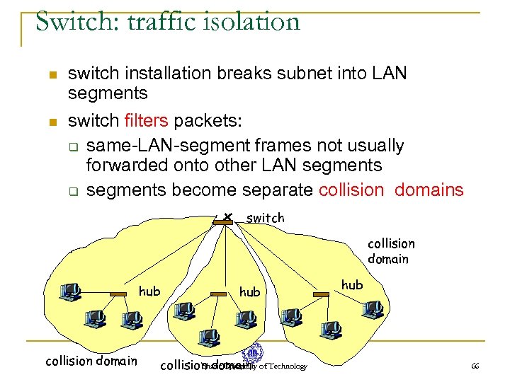 Switch: traffic isolation n n switch installation breaks subnet into LAN segments switch filters